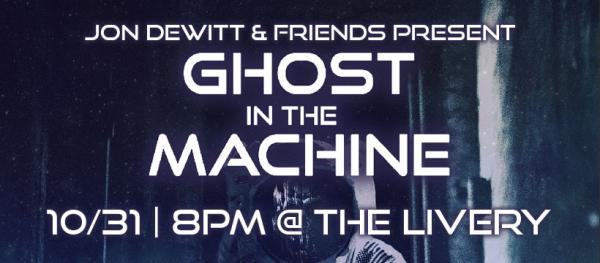Jon DeWitt & Friends present: Ghost In The Machine at The Livery